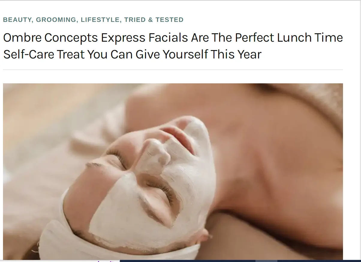 Ombre Concepts Express Facials Are The Perfect Lunch Time Self-Care Treat You Can Give Yourself This Year